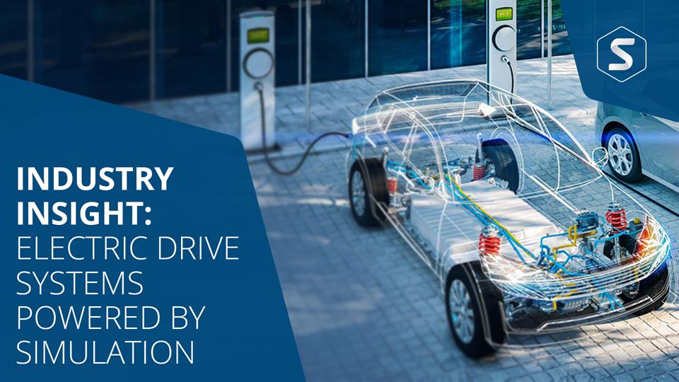Industry Insight Electric Drive Systems Powered by Simulation