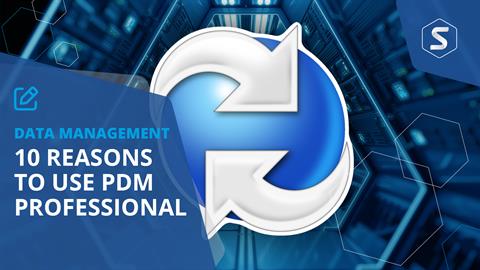 10 Reasons to Use SOLIDWORKS PDM Pro