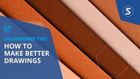 How to Make Better Drawings in SOLIDWORKS