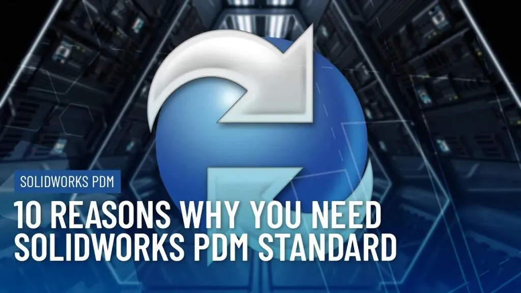 10-reasons-why-you-need-solidworks-pdm-standard